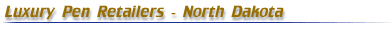 Luxury Pen Retailers - North Dakota